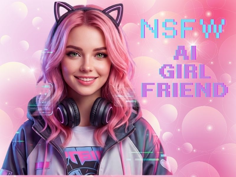 NSFW AI Girlfriend Generator That Can Work Without Limits